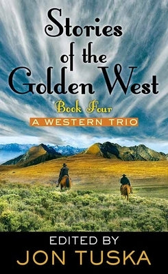 Book 4: Stories of the Golden West: A Western Trio by Tuska, Jon