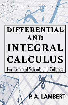 Differential and Integral Calculus For Technical Schools and Colleges by Lambert, P. a.