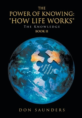 The Power of Knowing: "How Life Works" The Knowledge Book II by Saunders, Don