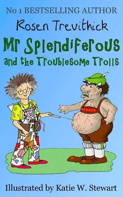 Mr Splendiferous and the Troublesome Trolls by Stewart, Katie W.