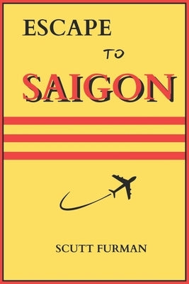 Escape to Saigon: Exploring Saigon's Architectural Wonders: From French Colonial to Modern Marvels by Furman, Scutt