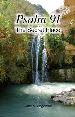 Psalm 91 -- The Secret Place by Rogowski, Jane S.