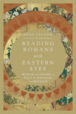 Reading Romans with Eastern Eyes: Honor and Shame in Paul's Message and Mission by W, Jackson