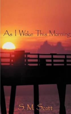 As I Woke This Morning... by Scott, S. M.