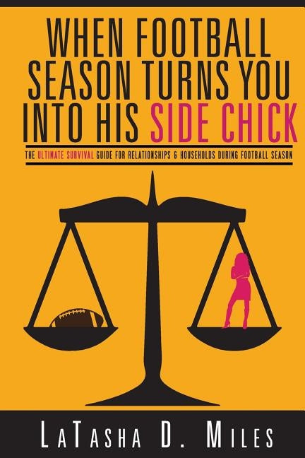 When Football Season Turns You Into His Side Chick: The Ultimate Survival Guide for Relationships & Households During Football Season (Referee Back Co by Miles, Latasha D.