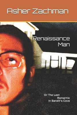 Renaissance Man: Or The Last Romantic In Bandit's Cove by Zachman, Asher Dillon