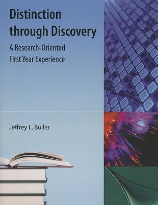 Distinction Through Discovery: A Research-Oriented First Year Experience by Buller, Jeffrey L.