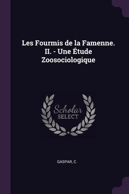 Les Fourmis de la Famenne. II. - Une Étude Zoosociologique by Gaspar, C.