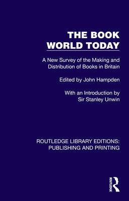 The Book World Today: A New Survey of the Making and Distribution of Books in Britain by Hampden, John