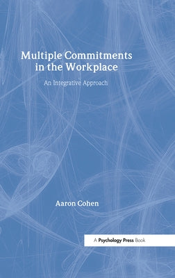 Multiple Commitments in the Workplace: An Integrative Approach by Cohen, Aaron