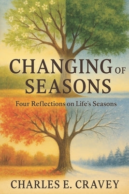 Changing of Seasons: Four Reflections on Life's Seasons by Cravey Ga, Charles Edward