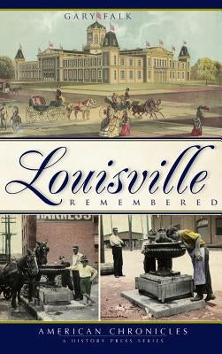 Louisville Remembered by Falk, Gary
