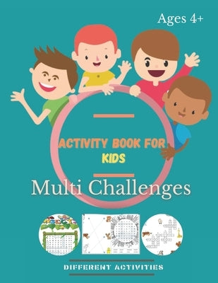 Activity Book For Kids Multi Challenges: Activity Book For kids Ages 4 & up: Mazes, Word Search, Puzzles, Dot-To-Dot, Soduko, Matchsticks, And More .. by Hisham, M.