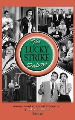 The Lucky Strike Papers: Journeys Through My Mother's Television Past (revised edition) (hardback) by Fielding, Andrew Lee