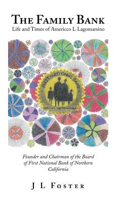 The Family Bank: Life and Times of Americco L Lagomarsino by Foster, J. L.