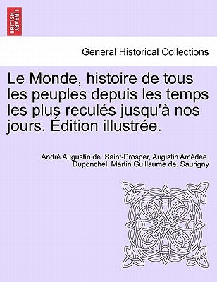 Le Monde, histoire de tous les peuples depuis les temps les plus reculés jusqu'à nos jours. Édition illustrée. Tome septieme. by Saint-Prosper, André Augustin de