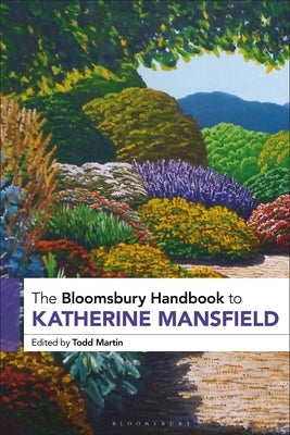 The Bloomsbury Handbook to Katherine Mansfield by Martin, Todd