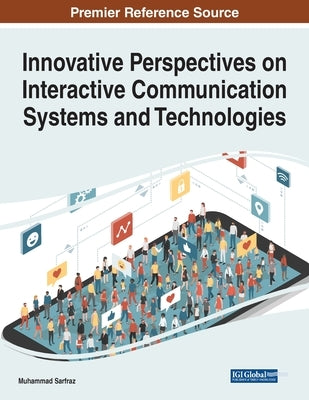 Innovative Perspectives on Interactive Communication Systems and Technologies by Sarfraz, Muhammad