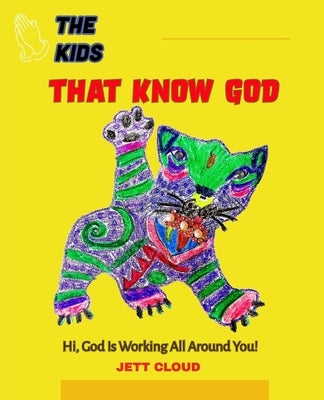 The Kids That Know God: God Is Working All Around Us by Cloud, Jett