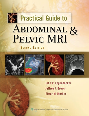 Practical Guide to Abdominal & Pelvic MRI by Leyendecker, John R.