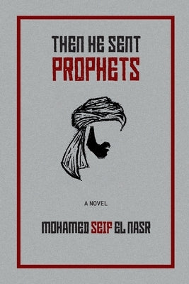 Then He Sent Prophets by Seif El Nasr, Mohamed