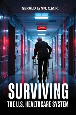 Surviving the U.S. Healthcare System by Lynn C. M. R., Gerald