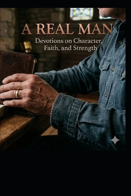 A Real Man: A 30 Day Devotional for Young Men by Peters, Jeff