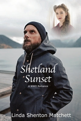Shetland Sunset: A World War II Romance by Shenton Matchett, Linda