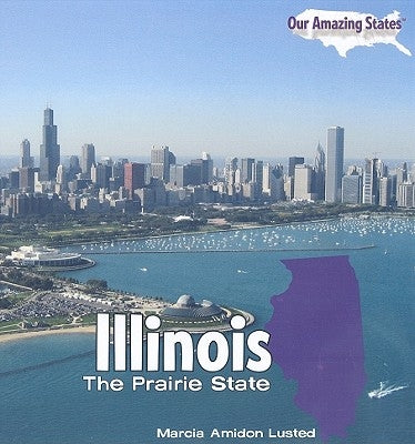Illinois: The Prairie State by Lusted, Marcia Amidon