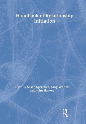Handbook of Relationship Initiation by Sprecher, Susan