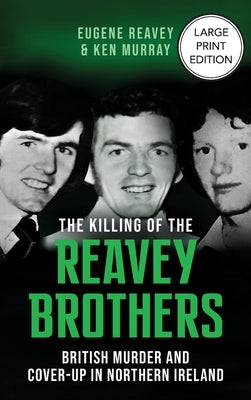 The Killing of The Reavey Brothers Large Print Edition: British Murder and Cover-Up in Northern Ireland by Reavey, Eugene