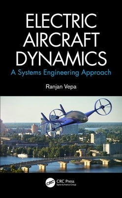 Electric Aircraft Dynamics: A Systems Engineering Approach by Vepa, Ranjan