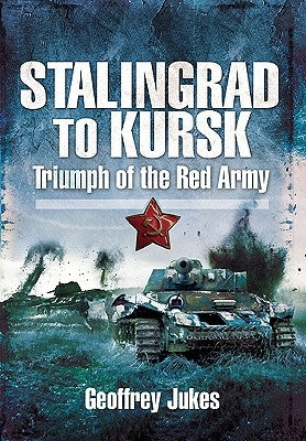 Stalingrad to Kursk: Triumph of the Red Army by Jukes, Geoffrey