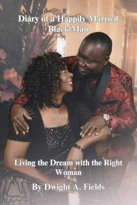 Diary of a Happily Married Black Man by Fields, Dwight A.
