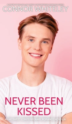 Never Been Kissed: A Gay Sweet Contemporary Romance Novella by Whiteley, Connor