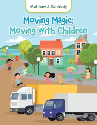 Moving Magic: Moving with Children by Contrady, Matthew J.