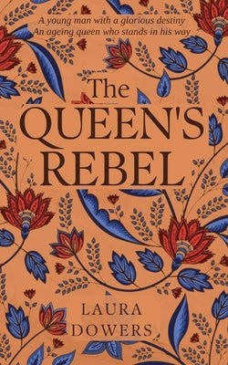 The Queen's Rebel: Robert Devereux, Earl of Essex by Dowers, Laura