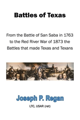 Battles of Texas by Regan Ltc Usar (Ret), Joseph P.