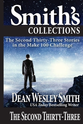 The Second Thirty-Three: Stories in the Make 100 Challenge by Smith, Dean Wesley
