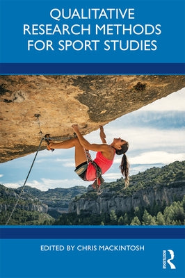 Qualitative Research Methods for Sport Studies by Mackintosh, Chris