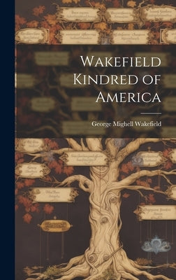 Wakefield Kindred of America by Wakefield, George Mighell