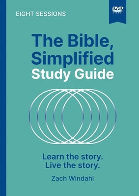 The Bible, Simplified Video Study: Learn the Story. Live the Story. by Windahl, Zach