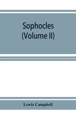 Sophocles: (Volume II) Ajax, Electra, Trachiniae, Philoctetes, Fragments by Campbell, Lewis