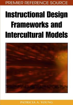 Instructional Design Frameworks and Intercultural Models by Young, Patricia a.