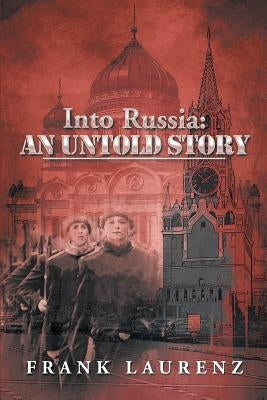 Into Russia: An Untold Story: Cold War Scare by Laurenz, Frank