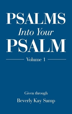 Psalms into Your Psalm: Volume 1 by Samp, Beverly Kay