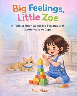 Big feelings, Little Zoe: A Toddler Book about Big Feelings and Gentle ways to cope by Maan, N. J.