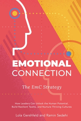 Emotional Connection: The EMC Strategy: How Leaders Can Unlock the Human Potential, Build Resilient Teams, and Nurture Thriving Cultures by Gershfeld, Lola