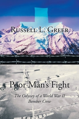 Poor Man's Fight: The Odyssey of a World War II Bomber Crew by Greer, Russell L.