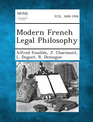 Modern French Legal Philosophy by Fouillee, Alfred